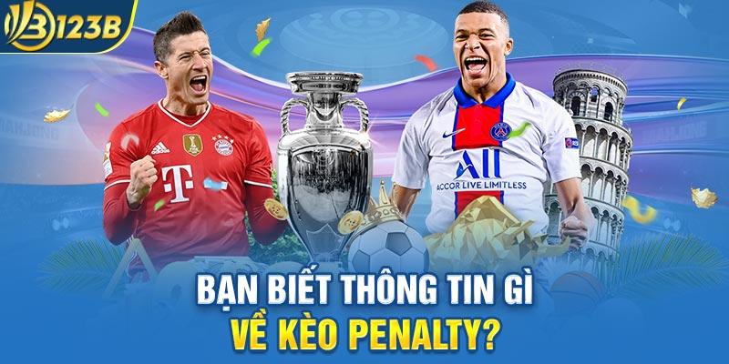 Bạn biết thông tin gì về kèo Penalty?