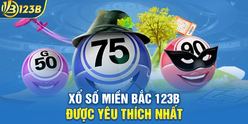 Xổ số miền Bắc 123B được yêu thích nhất